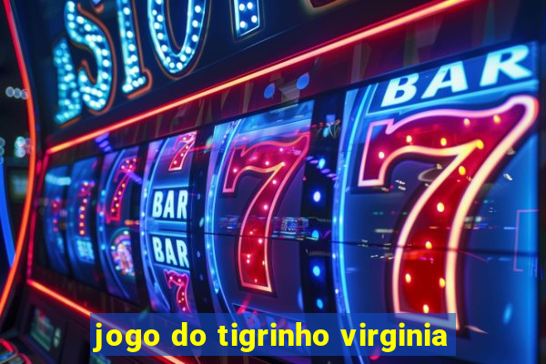 jogo do tigrinho virginia